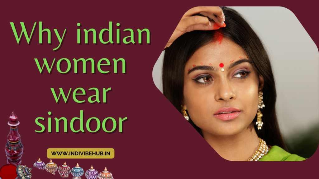 Why do Indian women wear Sindoor