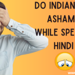 Do Indians feel ashamed while speaking hindi